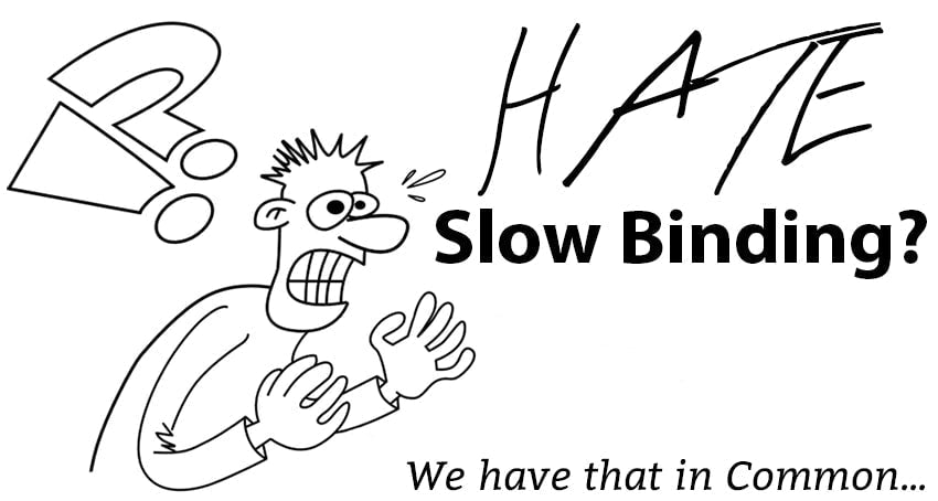 Hate Slow Binding? We have that in Common!