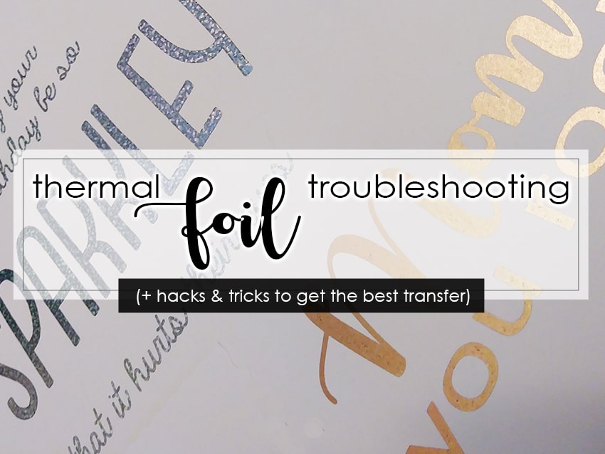 Thermal Foil Troubleshooting (+ hacks & tricks to get the best transfer)