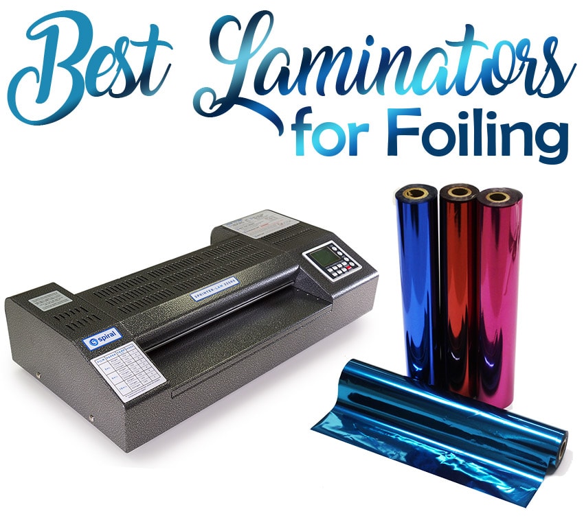 What are the Best Laminators for Foiling?