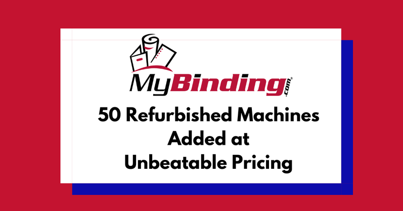 MyBinding Adds 50 Refurbished Machines to Lineup at Unbeatable Pricing 