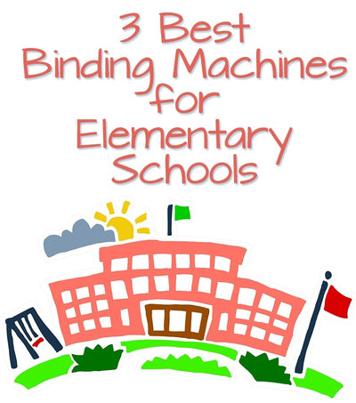 What are the Best Binding Machines for Elementary Schools?