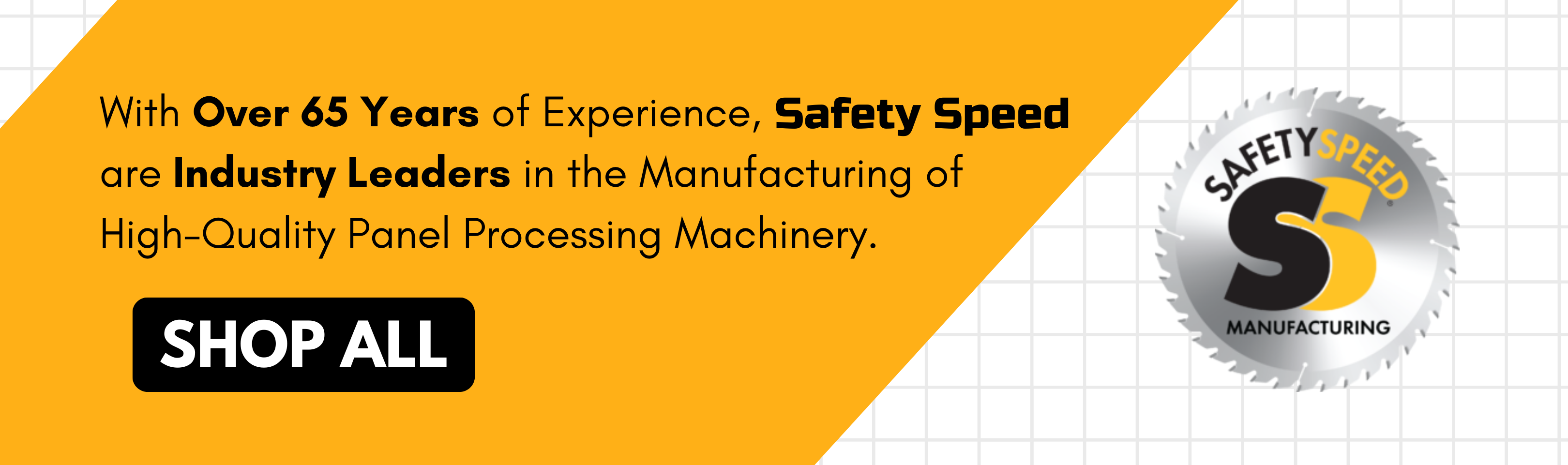 Safety Speed has over 65 years of experience, making them an industry leader in the manufacturing of high-quality panel processing machinery.