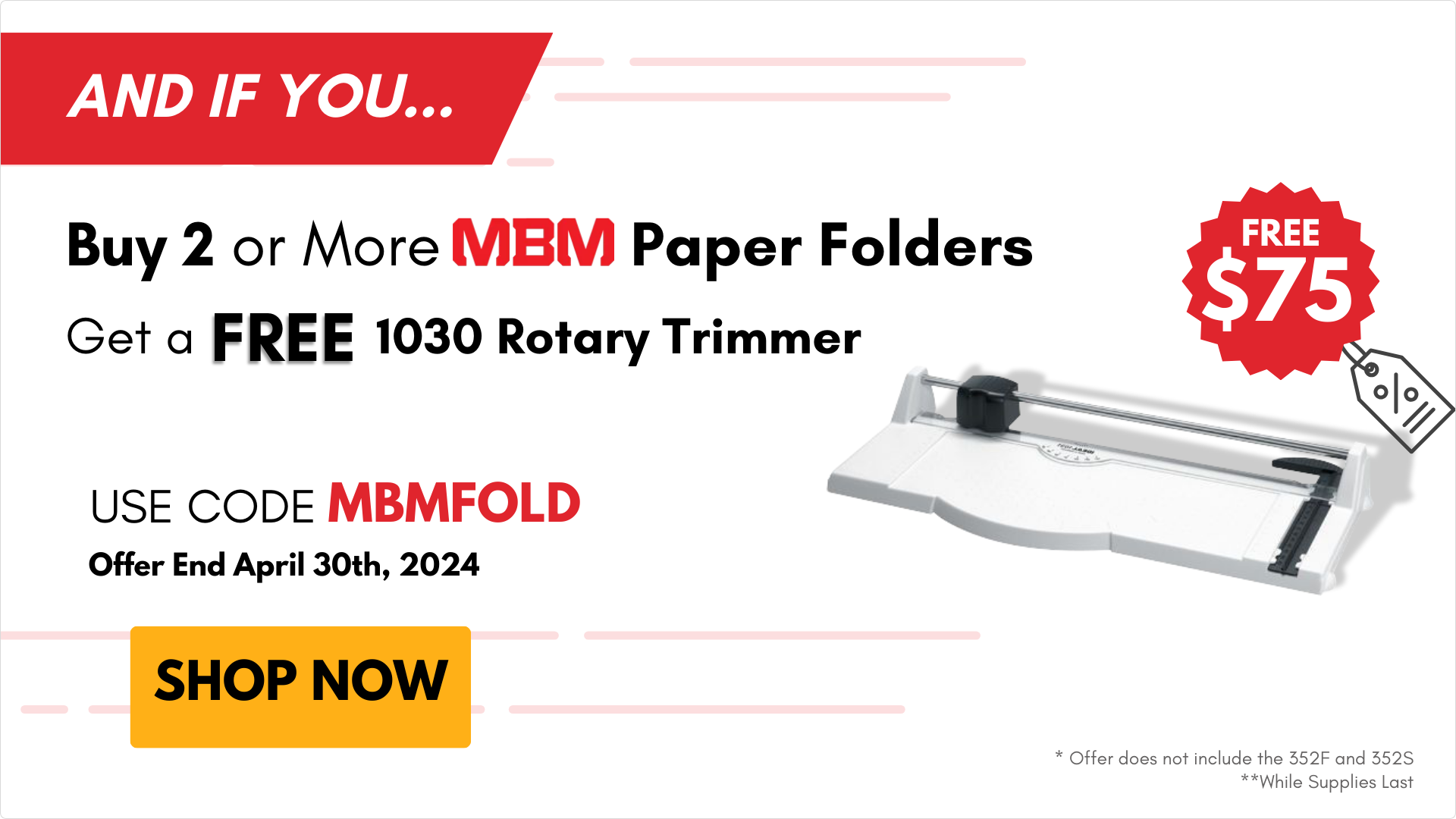 MBM Corporation Buy 2 Paper Folders and get a FREE 1030 Rotary Trimmer with code MBMFold good until April 20th, 2024